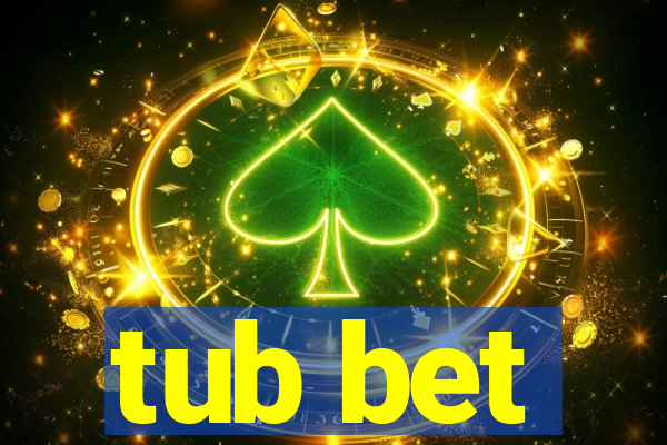 tub bet